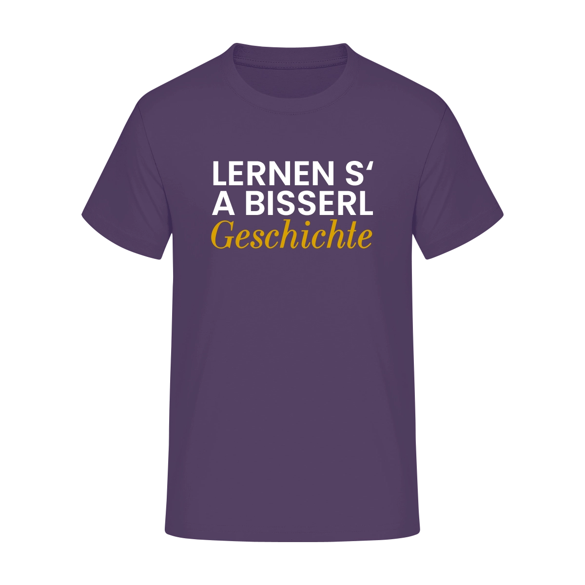 T-Shirt  "Lernen s' a bisserl Geschichte"