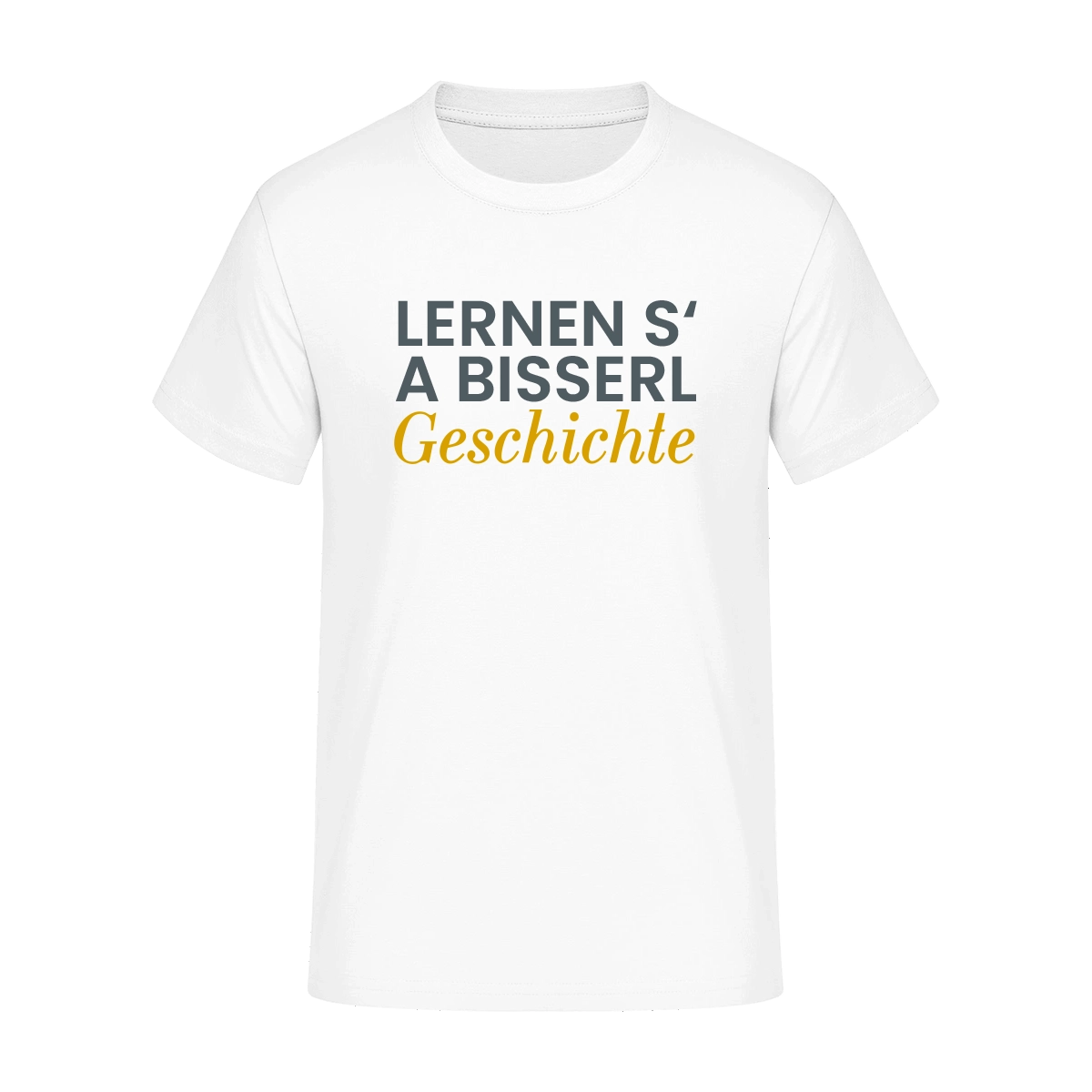 T-Shirt  "Lernen s' a bisserl Geschichte"